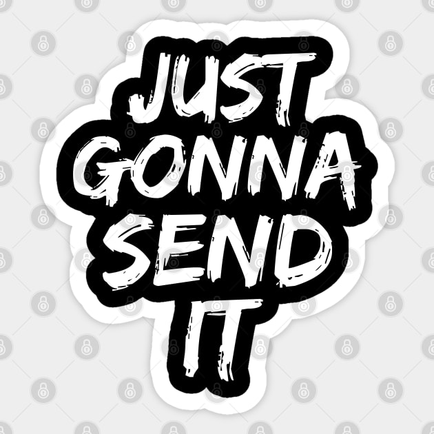 Just Gonna Send It Sticker by Funky Prints Merch